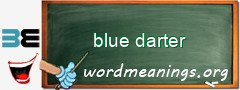 WordMeaning blackboard for blue darter